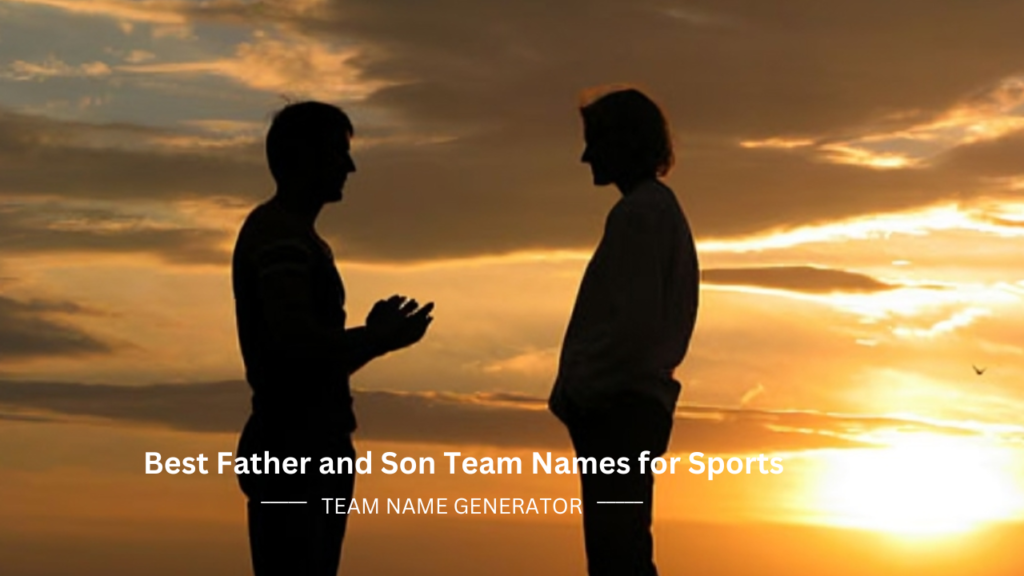 360+ Best Father and Son Team Names for Sports, Games, and All Activities